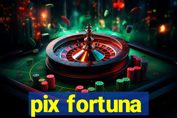 pix fortuna